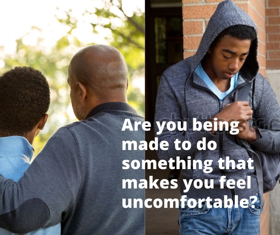 Are you being made to do something that makes you feel uncomfortable?